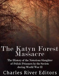 The Katyn Forest Massacre: The History of the Notorious Slaughter of Polish Prisoners by the Soviets during World War II - Paperback