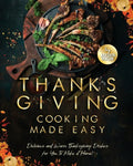 Thanksgiving Cooking Made Easy: Delicious and Warm Thanksgiving Dishes for You to Make at Home! - Paperback