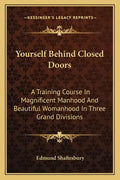 Yourself Behind Closed Doors: A Training Course In Magnificent Manhood And Beautiful Womanhood In Three Grand Divisions - Paperback