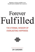 Forever Fulfilled: The Eternal Wisdom of Everlasting Happiness. - Paperback
