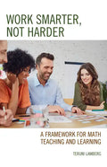 Work Smarter, Not Harder: A Framework for Math Teaching and Learning - Paperback