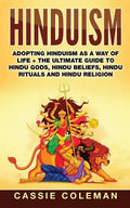Hinduism: Adopting Hinduism as a Way of Life + The Ultimate Guide to Hindu Gods, Hindu Beliefs, Hindu Rituals and Hindu Religion - Paperback