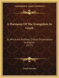 A Harmony Of The Evangelists In Greek: To Which Are Prefixed, Critical Dissertations In English (1777) - Paperback