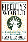 Fidelity's World: The Secret Life and Public Power of the Mutual Fund Giant - Paperback