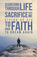 Searching Through Life Sacrifice Unto Me Giving Up Sin To Have Faith To Dream Again - Paperback