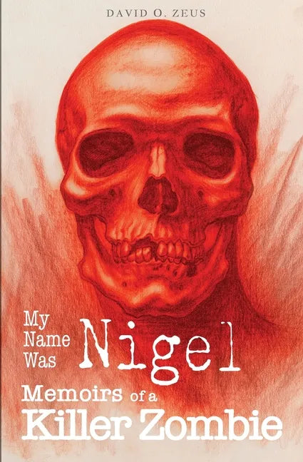 My Name Was Nigel: Memoirs of a Killer Zombie - Paperback