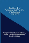 The Growth of Parliament and the War with Scotland (1216-1307) - Paperback