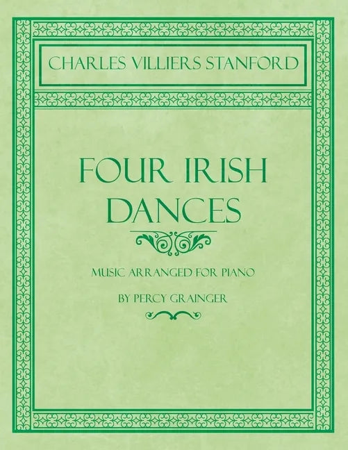Four Irish Dances - Music Arranged for Piano by Percy Grainger - Paperback