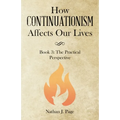 How Continuationism Affects Our Lives: Book 3: the Practical Perspective - Paperback