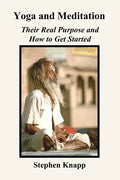 Yoga and Meditation: Their Real Purpose and How to Get Started - Paperback