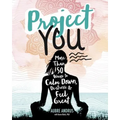 Project You: More Than 50 Ways to Calm Down, De-Stress, and Feel Great - Paperback