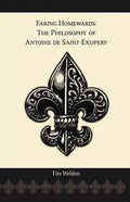 Faring Homewards: The Philosophy of Antoine de Saint-Exupery - Paperback