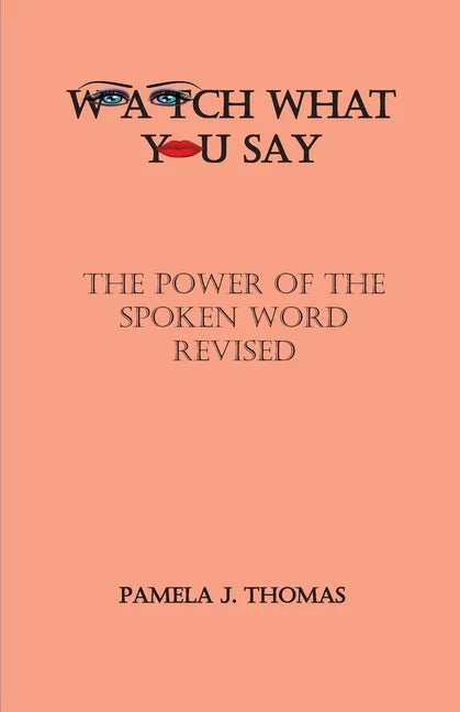 Watch What You Say: The Power of the Spoken Word-Revised - Paperback