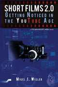 Short Films 2.0: Getting Noticed in the YouTube Age - Paperback