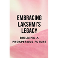 Embracing Lakshmi's Legacy: Building a Prosperous Future - Paperback