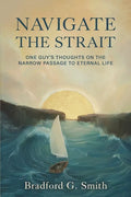 Navigate the Strait: One Guy's Thoughts on the Narrow Passage to Eternal Life - Paperback