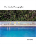 The Mindful Photographer: Awake in the World with a Camera - Hardcover