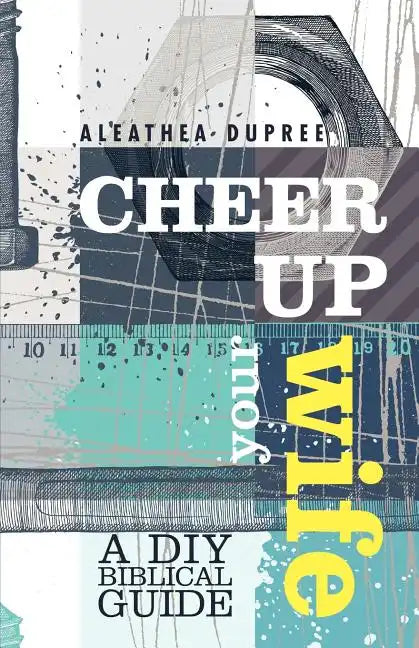 Cheer Up Your Wife: A DIY Biblical Guide - Paperback