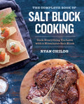 The Complete Book of Salt Block Cooking: Cook Everything You Love with a Himalayan Salt Block - Paperback