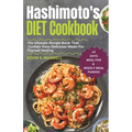 Hashimoto's Diet Cookbook: The Ultimate Recipe Book That Contain Easy Delicious Meals For Thyroid Healing - Paperback