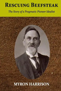 Rescuing Beefsteak: The Story of a Pragmatic Pioneer Idealist - Paperback