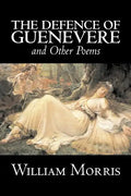 The Defence of Guenevere and Other Poems by William Morris, Fiction, Fantasy, Fairy Tales, Folk Tales, Legends & Mythology - Paperback