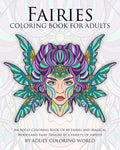 Fairies Coloring Book For Adults: An Adult Coloring Book Of 40 Fairies and Magical Woodland Fairy Designs by a Variety of Artists - Paperback