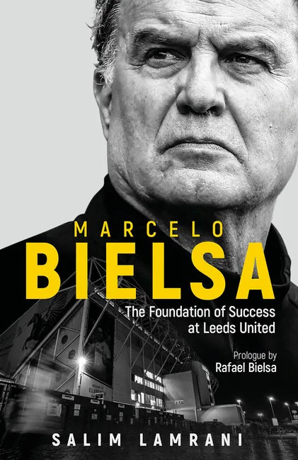 Marcelo Bielsa: The Foundation of Success at Leeds United - Hardcover