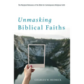Unmasking Biblical Faiths: The Marginal Relevance of the Bible for Contemporary Religious Faith - Paperback