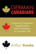 German Canadians: Community Formation, Transformation and Contribution to Canadian Life - Paperback