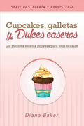 Cupcakes, Galletas y Dulces Caseros: Las mejores recetas inglesas para toda ocasión - Paperback