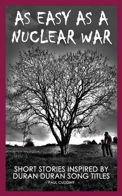 As Easy As A Nuclear War: Short Stories inspired by Duran Duran song titles - Paperback