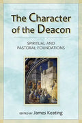 The Character of the Deacon: Spiritual and Pastoral Foundations - Paperback