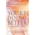 What If You're Doing Better Than You Think?: Finding Courage and Confidence When Life Gets Messy - Paperback