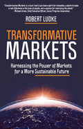 Transformative Markets: Harnessing the Power of Markets for a More Sustainable Future - Paperback