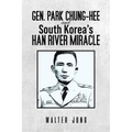 Gen. Park Chung-Hee and South Korea's Han River Miracle - Paperback
