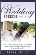 The Wedding Speech Manual: The Complete Guide to Preparing, Writing and Performing Your Wedding Speech - Paperback