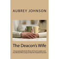 The Deacon's Wife: Encouraging Words for Wives of Church Leaders and Any Woman Who Longs to Help Her Husband Succeed - Paperback