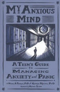 My Anxious Mind: A Teen's Guide to Managing Anxiety and Panic - Paperback