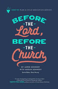 Before the Lord, Before the Church: How-To Plan a Child Dedication Service - Paperback