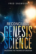 Reconciling Genesis & Science: Unlocking the Theories of Creation - Paperback
