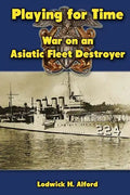 Playing for Time: War on an Asiatic Fleet Destroyer - Paperback