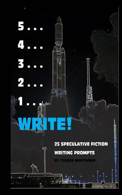 5 . . . 4 . . . 3 . . . 2 . . . 1 . . . Write!: 25 Speculative Fiction Writing Prompts - Paperback