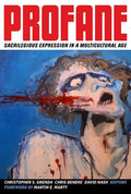 Profane: Sacrilegious Expression in a Multicultural Age - Hardcover