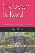 Heaven is Real: Spiritual Research finds Proof of Heaven - Paperback