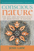Conscious Nature: The Art and Neuroscience of Meditating In Nature - Paperback