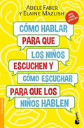 Cómo Hablar Para Que Los Niños Escuchen / How to Talk So Kids Will Listen & Listen So Kids Will Talk: Y Cómo Escuchar Para Que Los Niños Hablen - Paperback
