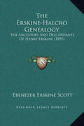 The Erskine-Halcro Genealogy: The Ancestors and Descendants of Henry Erskine (1895) - Hardcover