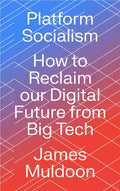Platform Socialism: How to Reclaim our Digital Future from Big Tech - Hardcover