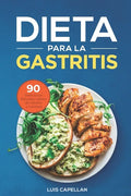 Dieta Para La Gastritis: 90 Deliciosas Recetas Libres de Gluten y Lácteos Para El Tratamiento, Prevención y Cura De La Gastritis - Paperback